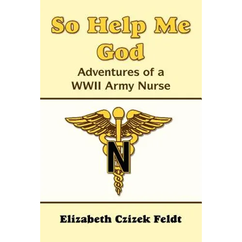 So Help Me God: Adventures of a WWII Army Nurse - Paperback