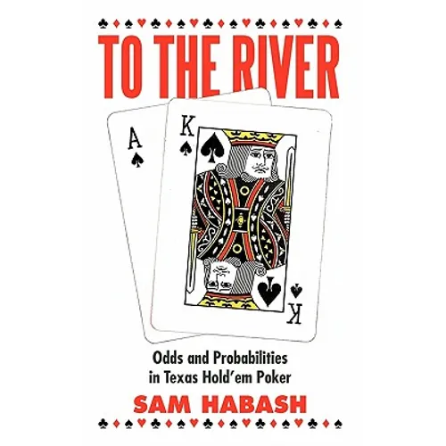 To the River: Odds and Probabilities in Texas Hold'em Poker - Hardcover