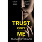 TRUST ONLY ME an unputdownable psychological thriller with a breathtaking twist - Paperback