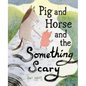 Pig and Horse and the Something Scary: A Picture Book - Hardcover