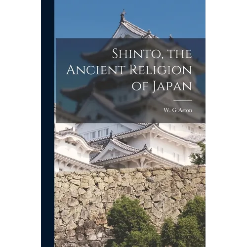 Shinto, the Ancient Religion of Japan - Paperback