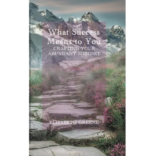 What Success Means to You: crafting your abundant mindset - Paperback