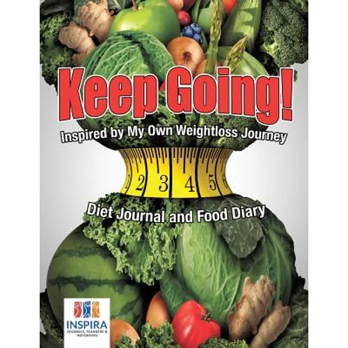 Keep Going! Inspired by My Own Weightloss Journey Diet Journal and Food Diary - Paperback