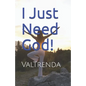 I Just Need God! - Paperback