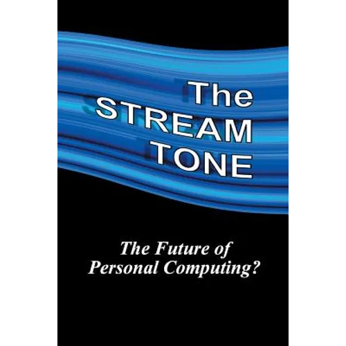 The STREAM TONE: The Future of Personal Computing? - Paperback