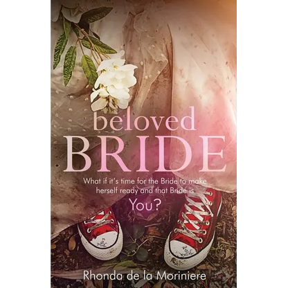Beloved Bride: What if it's time for the bride to make herself ready and that bride is YOU? - Paperback