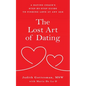 The Lost Art of Dating: A Dating Coach's Step-by-Step Guide to Finding Love at Any Age - Paperback