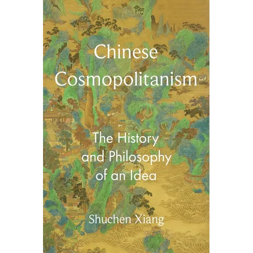 Chinese Cosmopolitanism: The History and Philosophy of an Idea - Hardcover