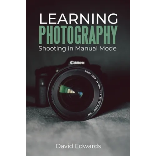 Learning photography: Shooting in manual mode - Paperback