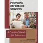 Providing Reference Services: A Practical Guide for Librarians - Paperback