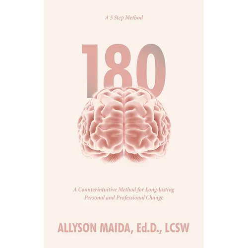 180: A Counterintuitive Method for Long-lasting Personal and Professional Change - Paperback