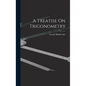 A Treatise On Trigonometry - Hardcover