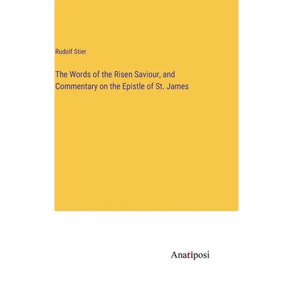 The Words of the Risen Saviour, and Commentary on the Epistle of St. James - Hardcover