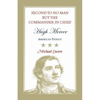 Second to No Man but the Commander in Chief: Hugh Mercer, American Patriot - Paperback