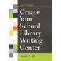 Create Your School Library Writing Center: Grades 7-12 - Paperback