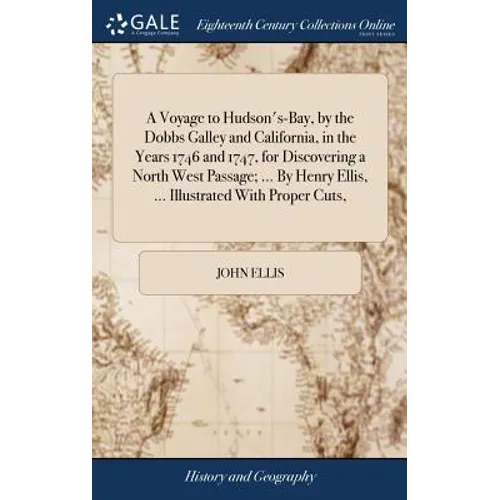 A Voyage to Hudson's-Bay, by the Dobbs Galley and California, in the Years 1746 and 1747, for Discovering a North West Passage; ... By Henry Ellis, .. - Hardcover