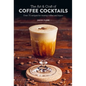 The Art & Craft of Coffee Cocktails: Over 75 Recipes for Mixing Coffee and Liquor - Hardcover