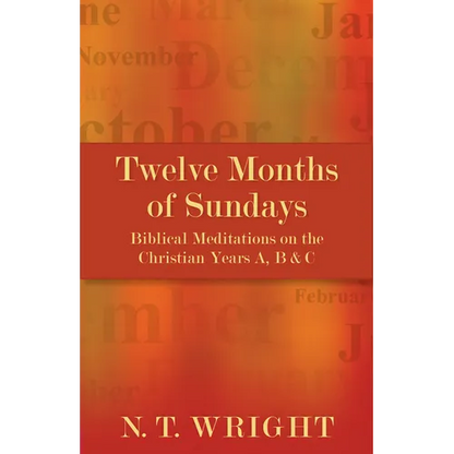 Twelve Months of Sundays: Biblical Meditations on the Christian Years A, B and C - Paperback