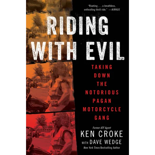 Riding with Evil: Taking Down the Notorious Pagan Motorcycle Gang - Paperback