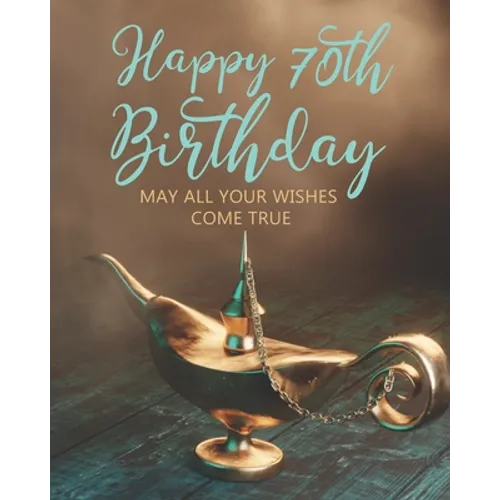 Happy 70th Birthday: May All Your Wishes Come True - Paperback