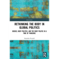Rethinking the Body in Global Politics: Bodies, Body Politics, and the Body Politic in a Time of Pandemic - Paperback