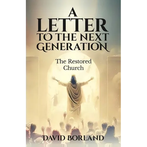 Letters to the Next Generation: The Restored Church - Paperback