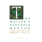 The Writer's Portable Mentor: A Guide to Art, Craft, and the Writing Life, Second Edition - Paperback