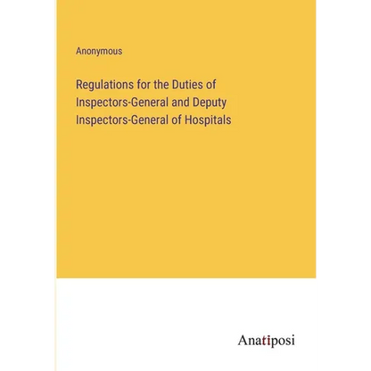 Regulations for the Duties of Inspectors-General and Deputy Inspectors-General of Hospitals - Paperback