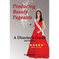 Producing Beauty Pageants: A Director's Guide, 2nd Edition - Paperback