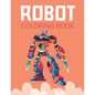 Robot Coloring Book: Advanced Coloring Pages for Everyone, Adults, Teens, Twins, Older Kids, Boys, Girls & Practice for Stress Relief & Relaxation - Paperback