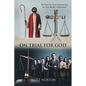 On Trial for God: The Case for Your Christianity: Are You Really a Christian? - Paperback