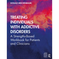 Treating Individuals with Addictive Disorders: A Strengths-Based Workbook for Patients and Clinicians - Paperback