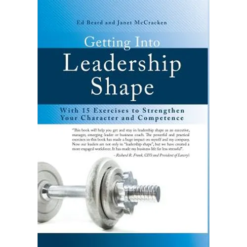 Getting Into Leadership Shape: With 15 Exercises to Strengthen Your Character and Competence - Hardcover