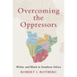 Overcoming the Oppressors: White and Black in Southern Africa - Hardcover