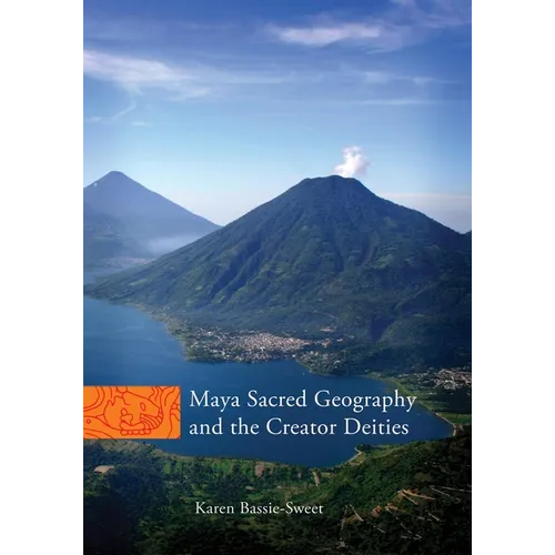Maya Sacred Geography and the Creator Deities: Volume 257 - Hardcover