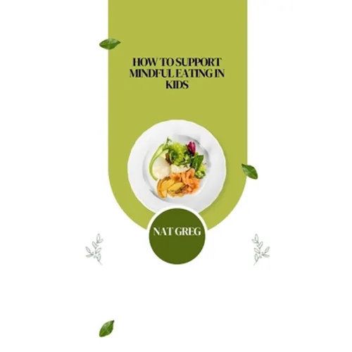 How to Support Mindful Eating in Kids - Paperback