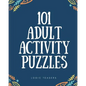 101 Adult Activity Puzzles: Brain Teasers For All Ages - Paperback