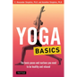 Yoga Basics: The Basic Poses and Routines You Need to Be Healthy and Relaxed - Paperback