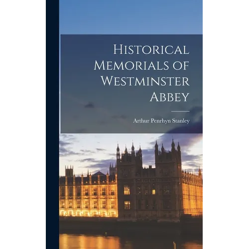 Historical Memorials of Westminster Abbey - Hardcover