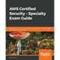 AWS Certified Security - Specialty Exam Guide: Build your cloud security knowledge and expertise as an AWS Certified Security Specialist (SCS-C01) - Paperback