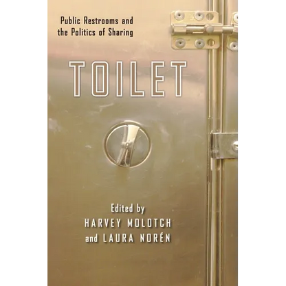Toilet: Public Restrooms and the Politics of Sharing - Paperback