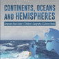 Continents, Oceans and Hemispheres Geography Book Grade 4 Children's Geography & Cultures Books - Paperback