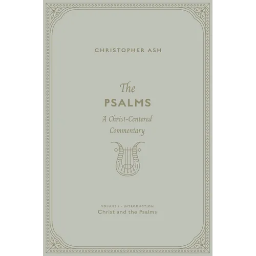The Psalms: A Christ-Centered Commentary (Volume 1, Introduction: Christ and the Psalms) - Hardcover