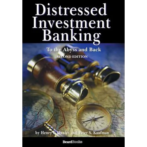 Distressed Investment Banking - To the Abyss and Back - Second Edition - Hardcover