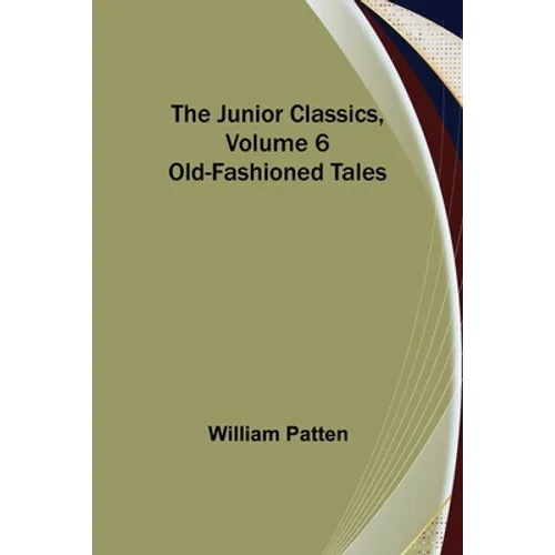 The Junior Classics, Volume 6: Old-Fashioned Tales - Paperback