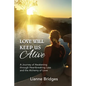 Love Will Keep Us Alive: A Journey of Awakening through Heartbreaking Loss and the Alchemy of Love - Paperback