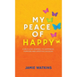 My Peace of Happy: A Self-Love Journey to Happiness, Purpose and Lifestyle Success - Hardcover
