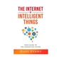 The Internet of Intelligent Things: Your Guide to The Connected Future - Paperback