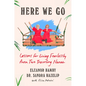 Here We Go: Lessons for Living Fearlessly from Two Traveling Nanas - Hardcover