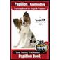 Papillon, Papillon Dog Training Book for Dogs & Puppies by Bone Up Dog Training: Are You Ready to Bone Up? Easy Training * Fast Results Papillon Book - Paperback